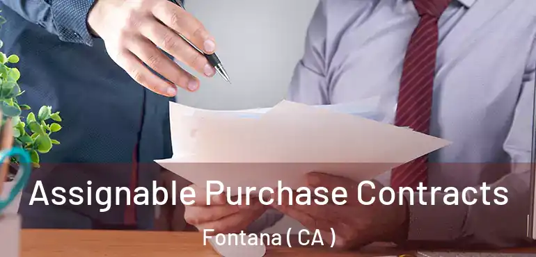  Assignable Purchase Contracts Fontana ( CA )