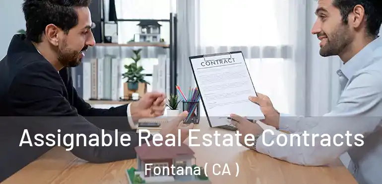  Assignable Real Estate Contracts Fontana ( CA )