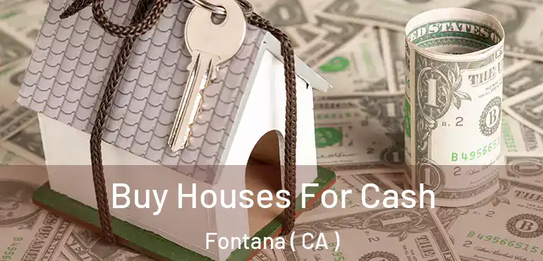  Buy Houses For Cash Fontana ( CA )