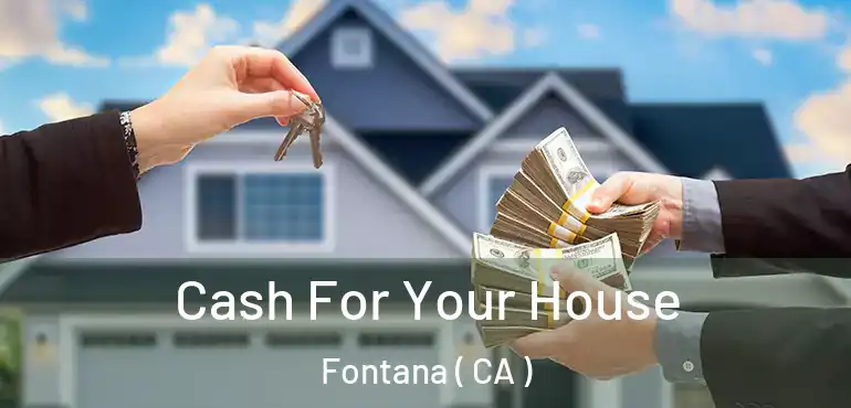  Cash For Your House Fontana ( CA )