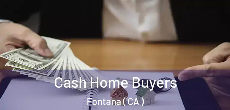  Cash Home Buyers Fontana ( CA )