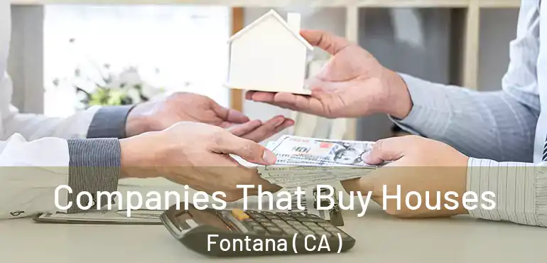  Companies That Buy Houses Fontana ( CA )