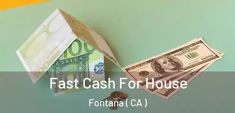  Fast Cash For House Fontana ( CA )