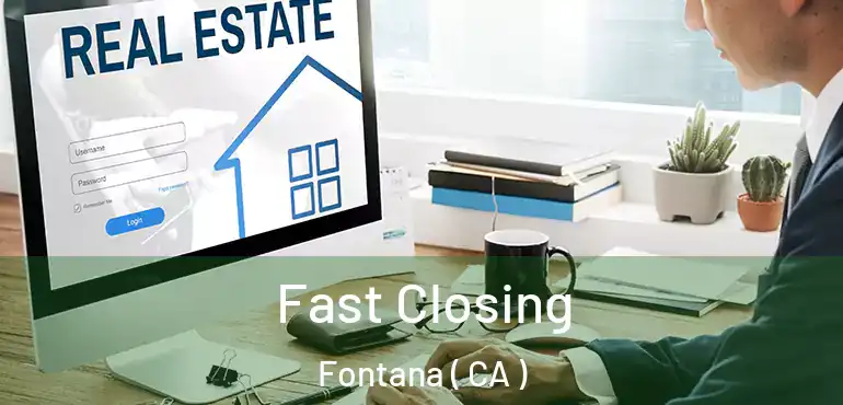  Fast Closing Fontana ( CA )