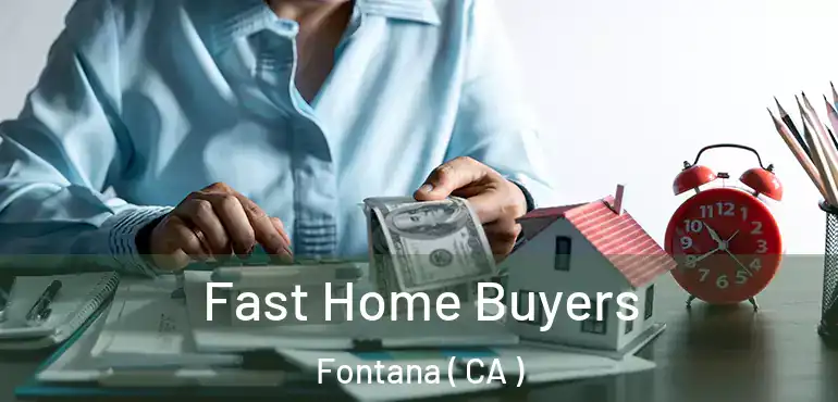  Fast Home Buyers Fontana ( CA )