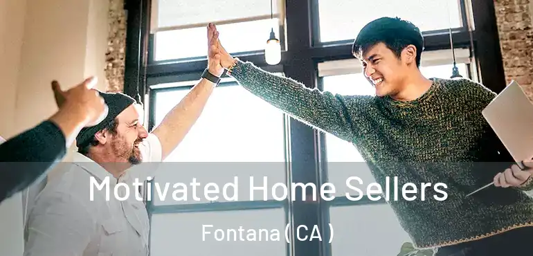  Motivated Home Sellers Fontana ( CA )