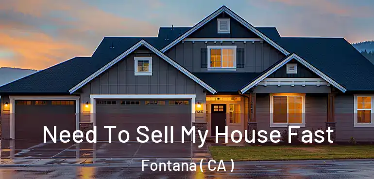  Need To Sell My House Fast Fontana ( CA )