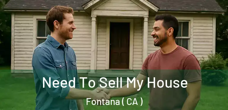  Need To Sell My House Fontana ( CA )