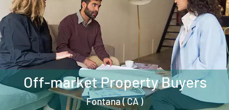  Off-market Property Buyers Fontana ( CA )