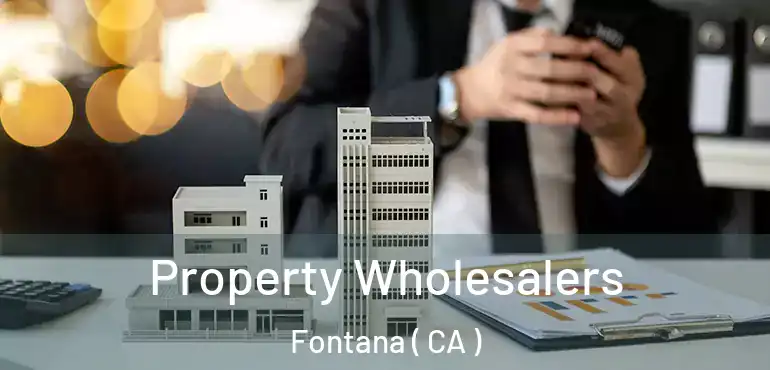  Property Wholesalers Fontana ( CA )