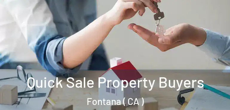  Quick Sale Property Buyers Fontana ( CA )