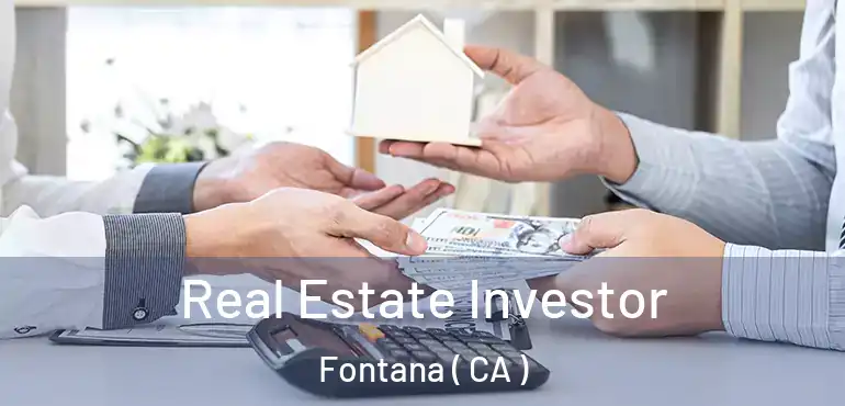  Real Estate Investor Fontana ( CA )