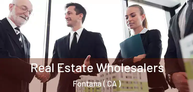  Real Estate Wholesalers Fontana ( CA )
