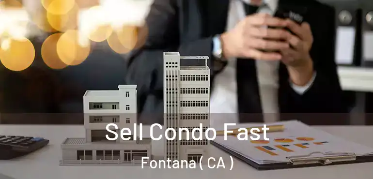  Sell Condo Fast Fontana ( CA )
