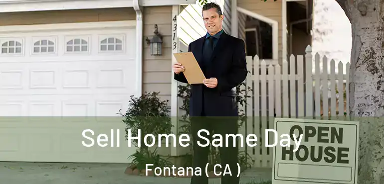  Sell Home Same Day Fontana ( CA )