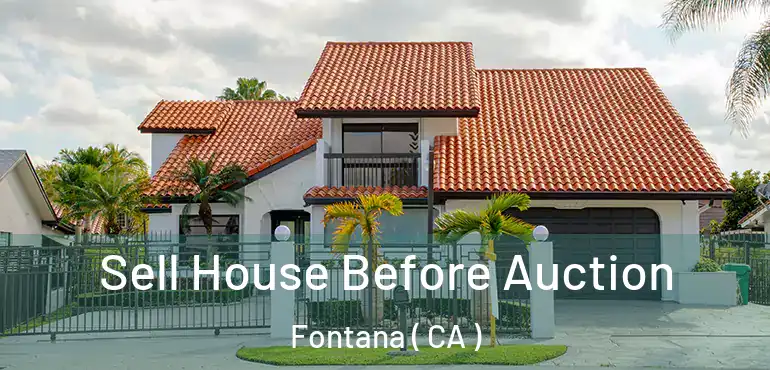  Sell House Before Auction Fontana ( CA )