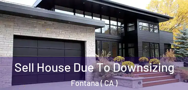  Sell House Due To Downsizing Fontana ( CA )
