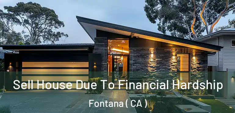  Sell House Due To Financial Hardship Fontana ( CA )