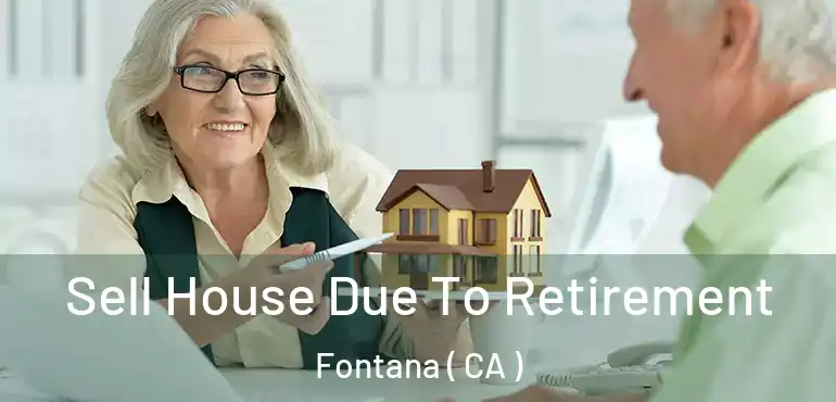  Sell House Due To Retirement Fontana ( CA )