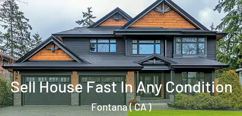  Sell House Fast In Any Condition Fontana ( CA )