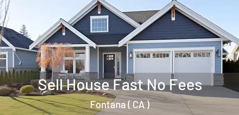  Sell House Fast No Fees Fontana ( CA )