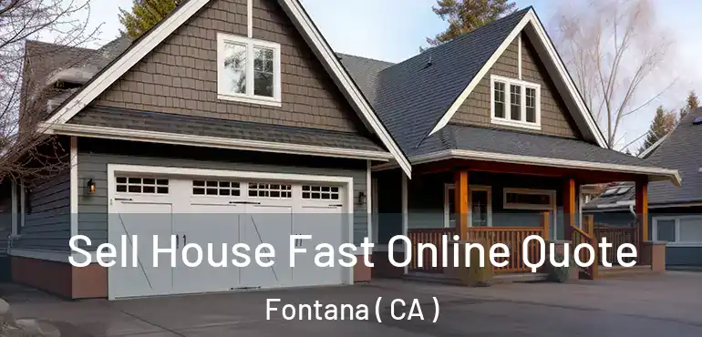  Sell House Fast Online Quote Fontana ( CA )