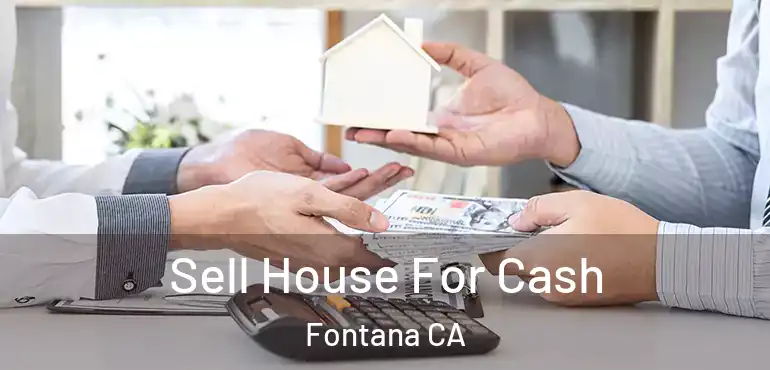  Sell House For Cash Fontana CA