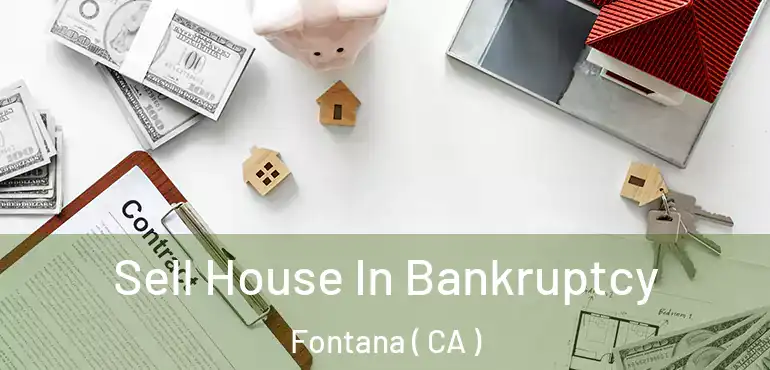  Sell House In Bankruptcy Fontana ( CA )