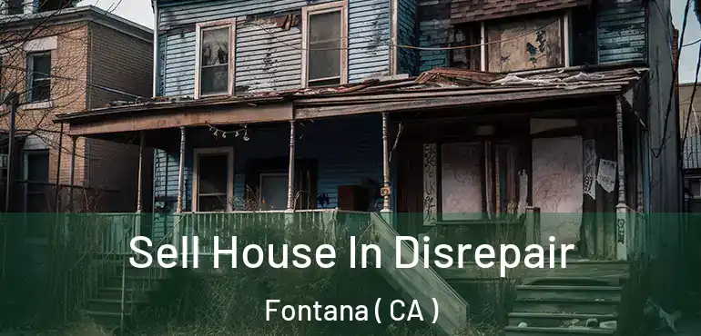  Sell House In Disrepair Fontana ( CA )