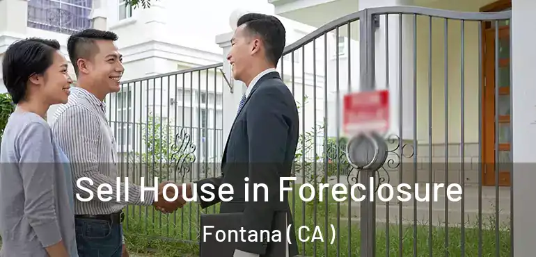  Sell House in Foreclosure Fontana ( CA )