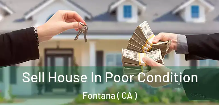  Sell House In Poor Condition Fontana ( CA )