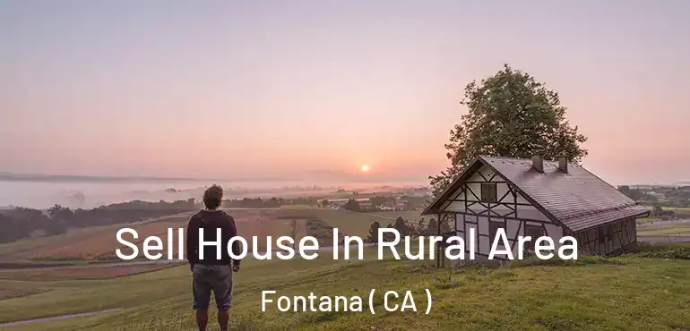  Sell House In Rural Area Fontana ( CA )