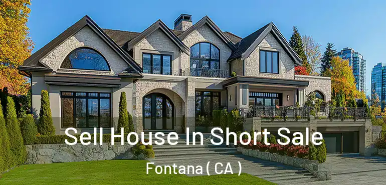  Sell House In Short Sale Fontana ( CA )