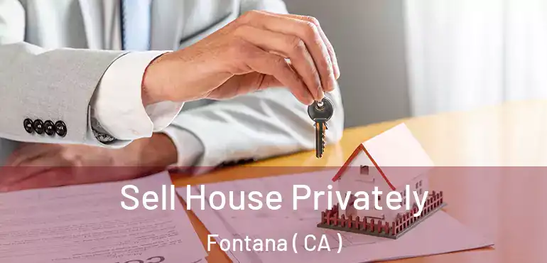  Sell House Privately Fontana ( CA )