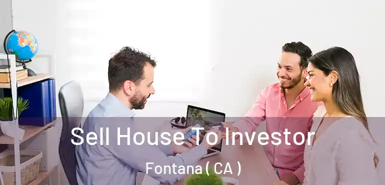  Sell House To Investor Fontana ( CA )