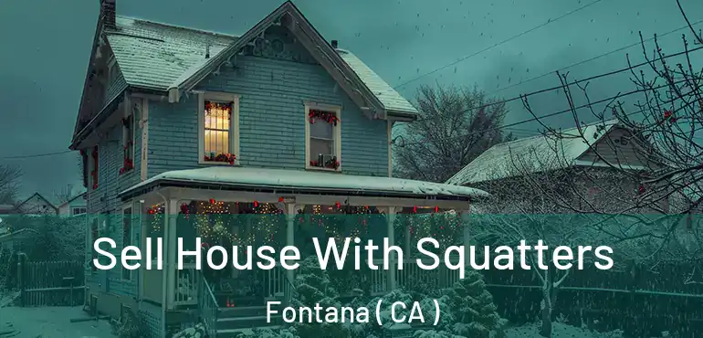  Sell House With Squatters Fontana ( CA )