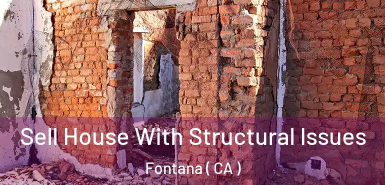  Sell House With Structural Issues Fontana ( CA )