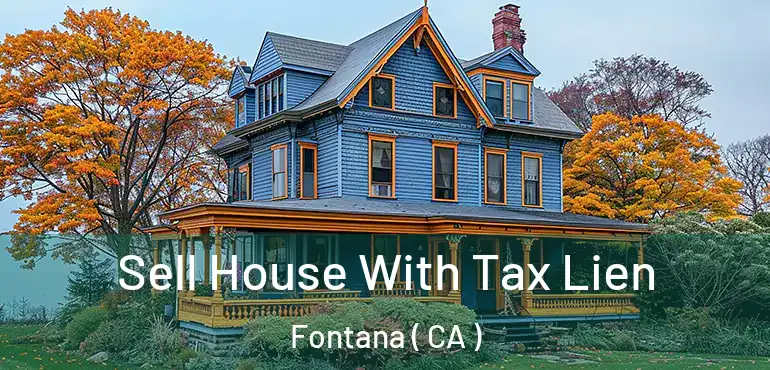  Sell House With Tax Lien Fontana ( CA )