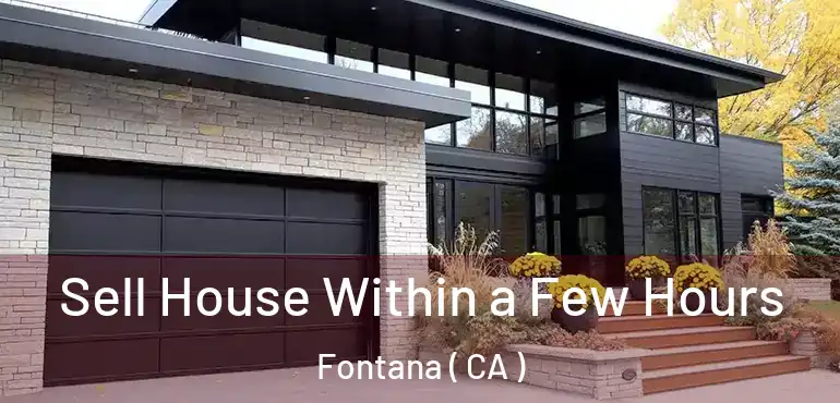  Sell House Within a Few Hours Fontana ( CA )