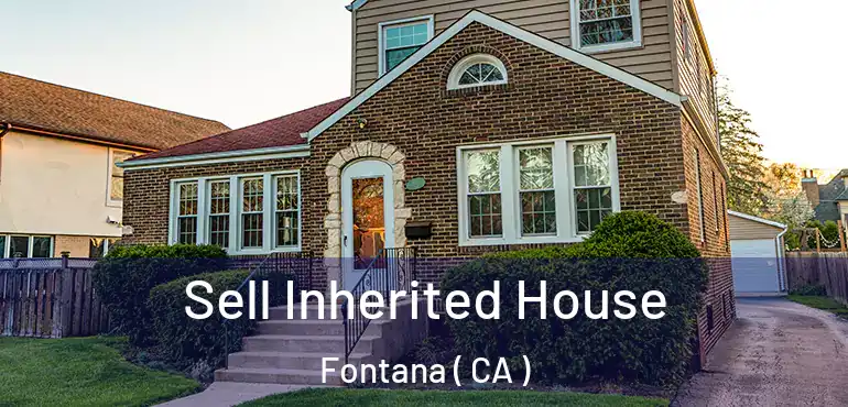  Sell Inherited House Fontana ( CA )