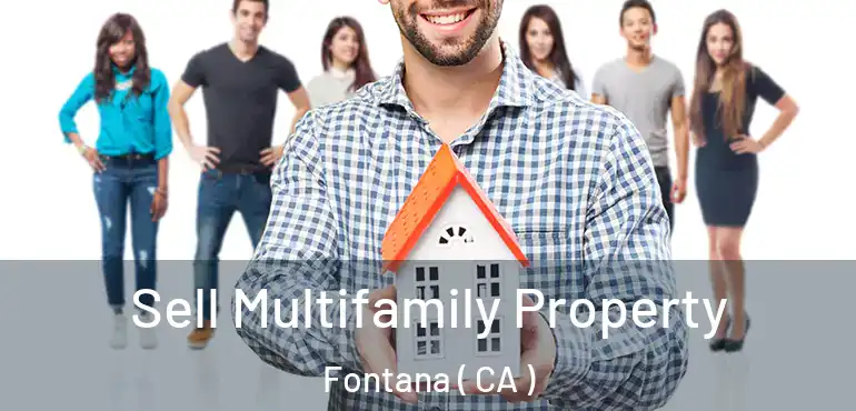  Sell Multifamily Property Fontana ( CA )