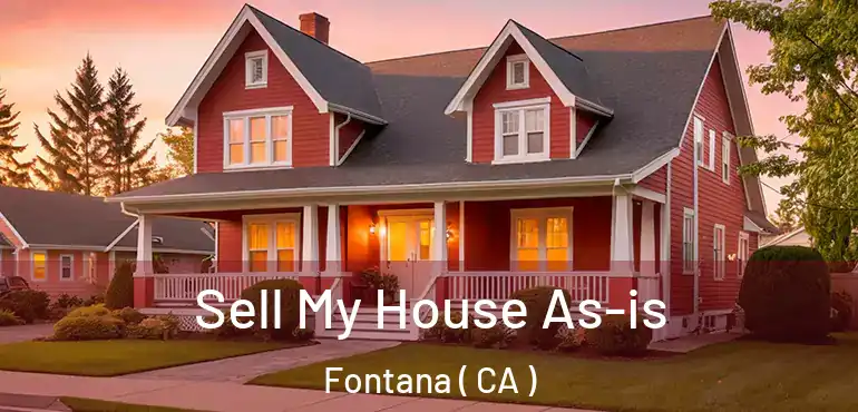  Sell My House As-is Fontana ( CA )