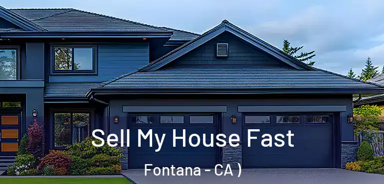  Sell My House Fast Fontana - CA )