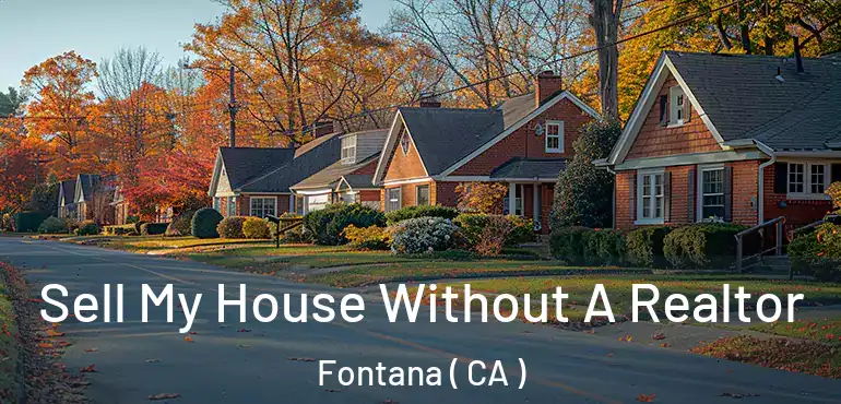  Sell My House Without A Realtor Fontana ( CA )