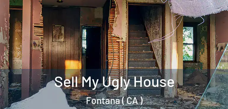  Sell My Ugly House Fontana ( CA )