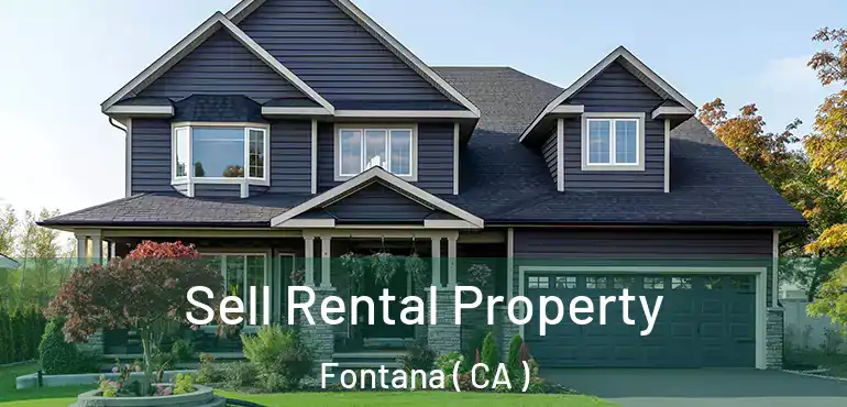  Sell Rental Property Fontana ( CA )