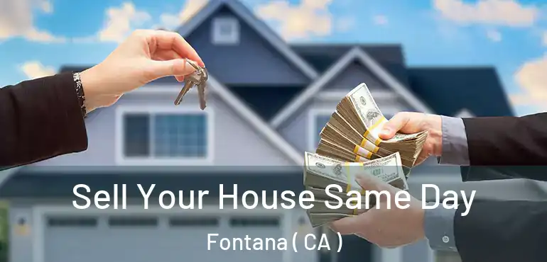  Sell Your House Same Day Fontana ( CA )