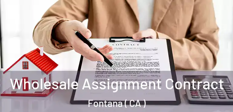  Wholesale Assignment Contract Fontana ( CA )