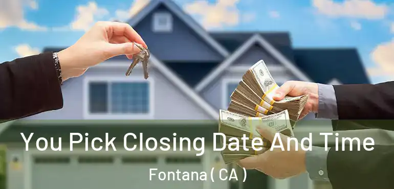  You Pick Closing Date And Time Fontana ( CA )